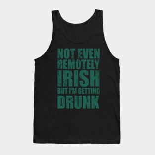 Not Even Remotely Irish But I'm Getting Drunk Patrick's Day Tank Top